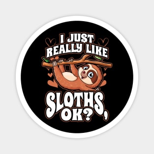 I Just Really Like Sloths OK Cute Funny Animal Lover Magnet